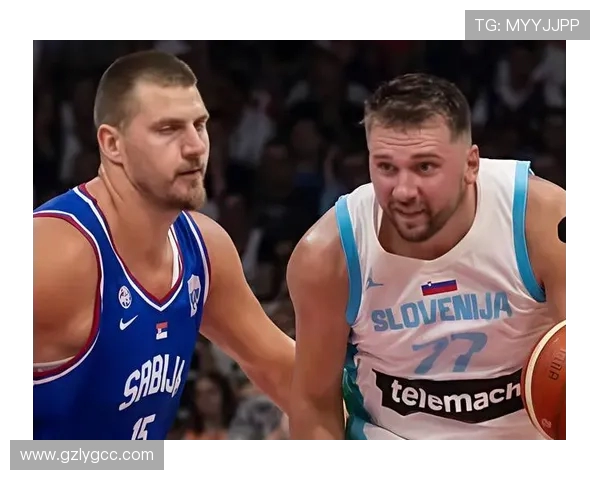 东契奇与约基奇激战国际赛斯洛文尼亚险胜塞尔维亚赢得荣誉